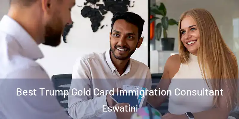 Best Trump Gold Card Immigration Consultant Eswatini