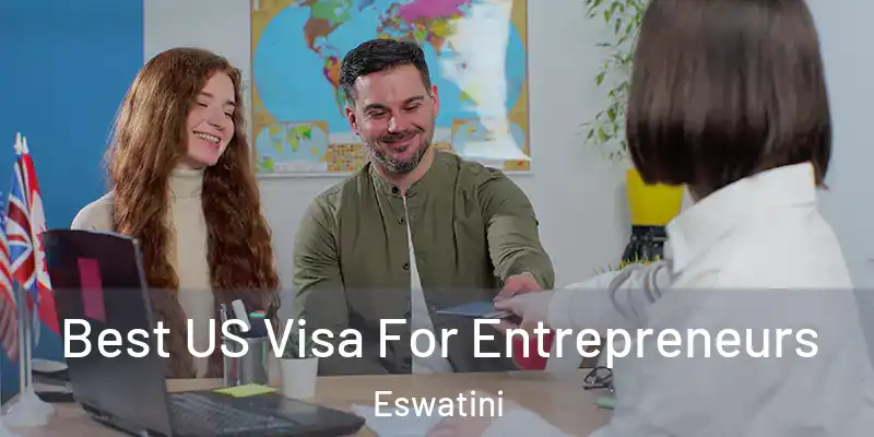 Best US Visa For Entrepreneurs Eswatini
