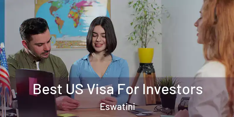 Best US Visa For Investors Eswatini