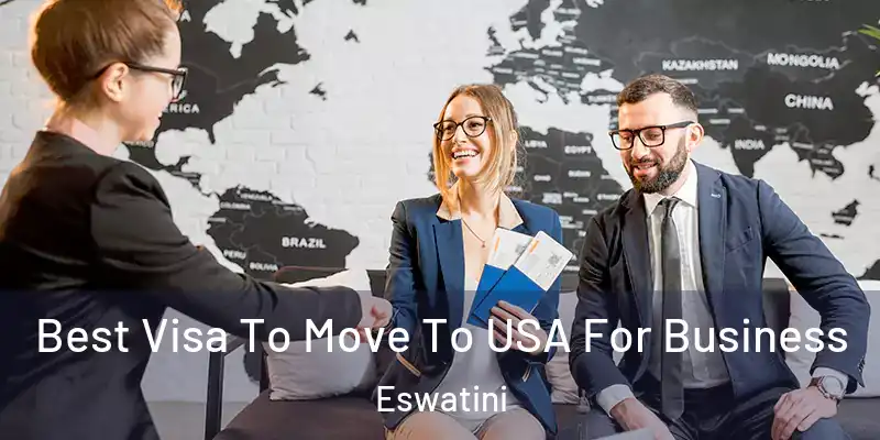Best Visa To Move To USA For Business Eswatini