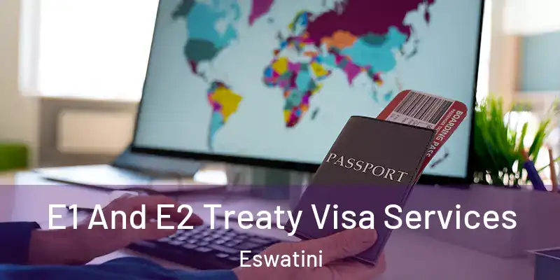 E1 And E2 Treaty Visa Services Eswatini