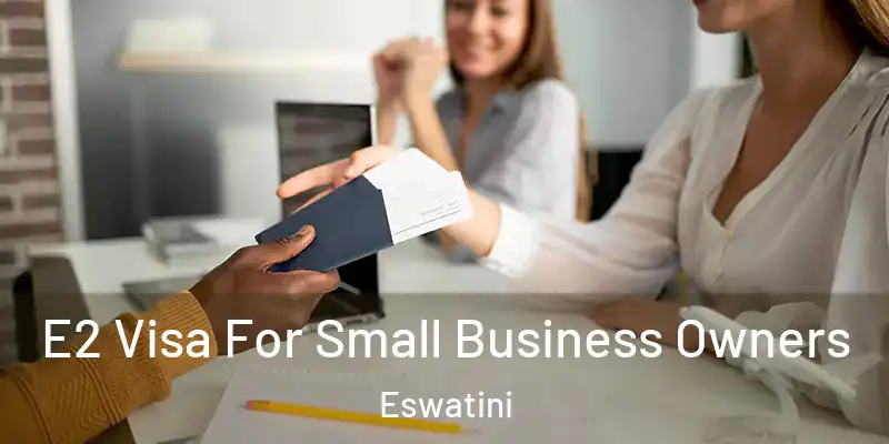 E2 Visa For Small Business Owners Eswatini