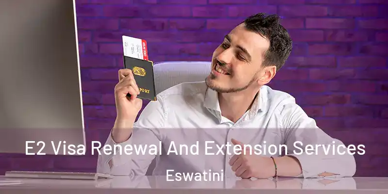 E2 Visa Renewal And Extension Services Eswatini