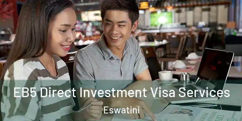 EB5 Direct Investment Visa Services Eswatini