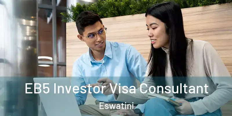 EB5 Investor Visa Consultant Eswatini