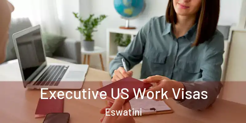 Executive US Work Visas Eswatini