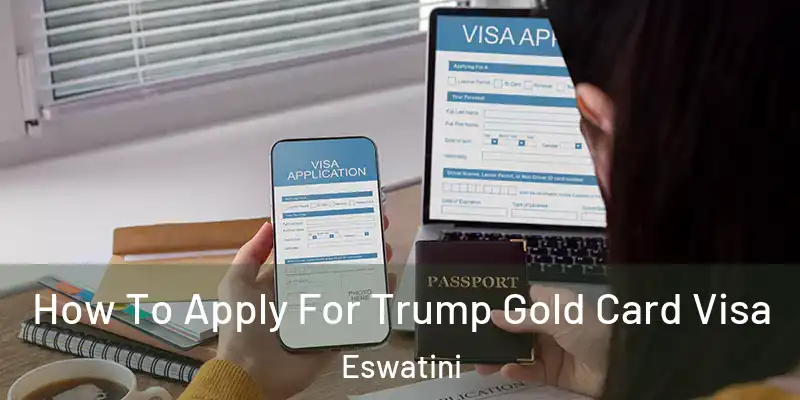 How To Apply For Trump Gold Card Visa Eswatini