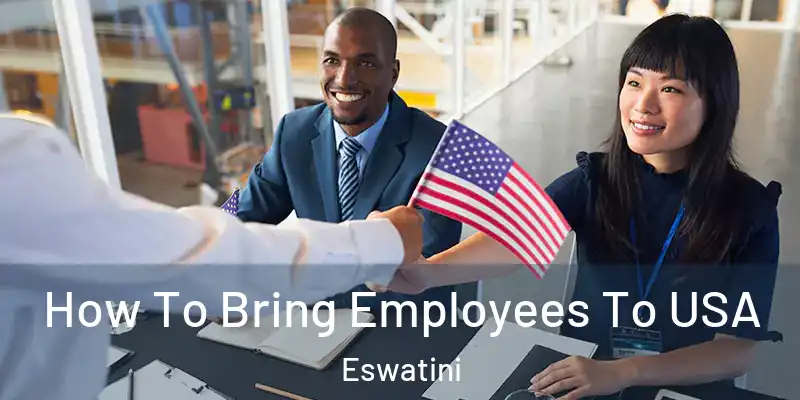 How To Bring Employees To USA Eswatini