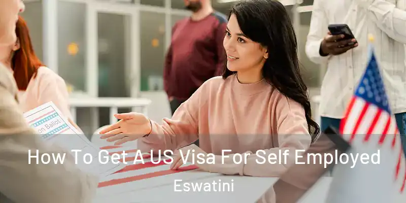 How To Get A US Visa For Self Employed Eswatini