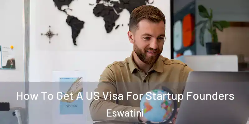 How To Get A US Visa For Startup Founders Eswatini