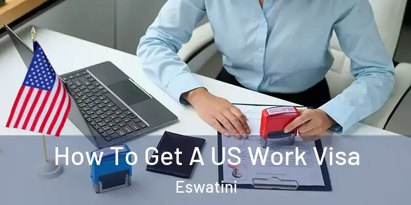 How To Get A US Work Visa Eswatini