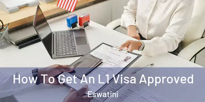 How To Get An L1 Visa Approved Eswatini