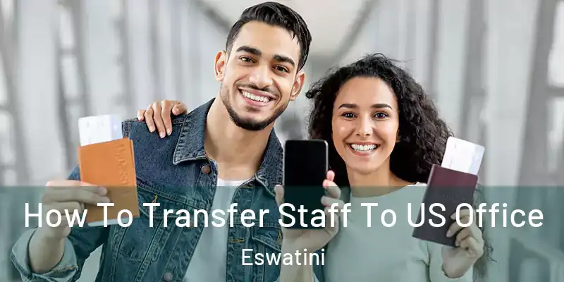 How To Transfer Staff To US Office Eswatini