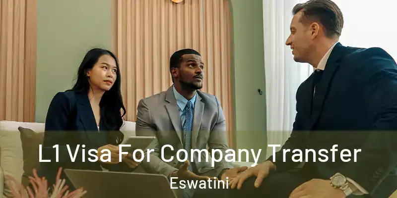 L1 Visa For Company Transfer Eswatini