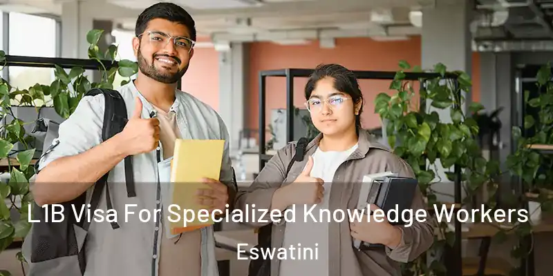 L1B Visa For Specialized Knowledge Workers Eswatini