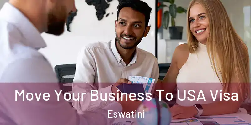 Move Your Business To USA Visa Eswatini