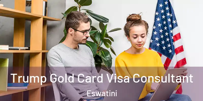 Trump Gold Card Visa Consultant Eswatini