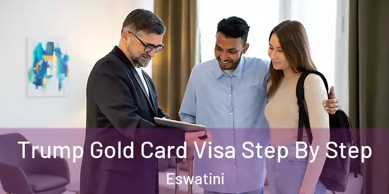 Trump Gold Card Visa Step By Step Eswatini