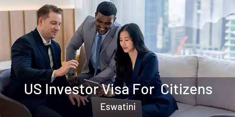 US Investor Visa For Citizens Eswatini
