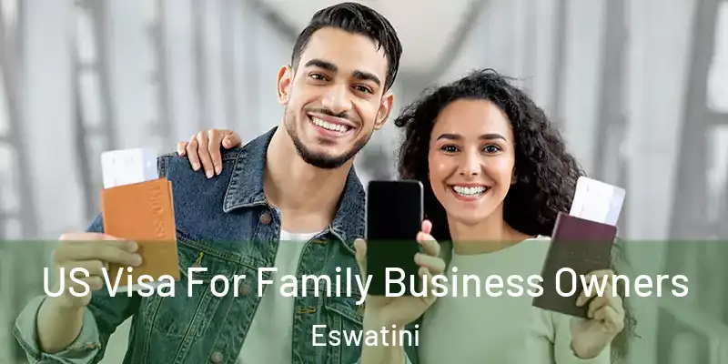 US Visa For Family Business Owners Eswatini