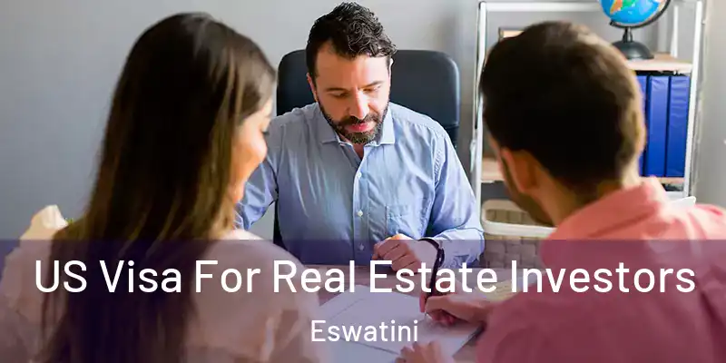 US Visa For Real Estate Investors Eswatini