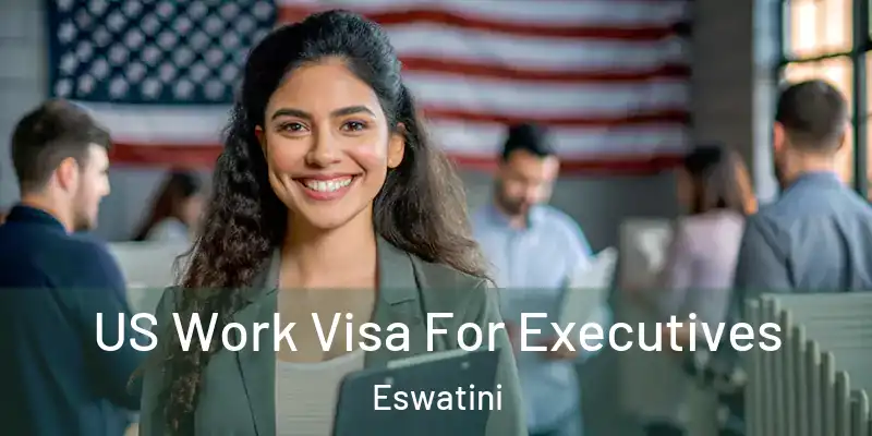 US Work Visa For Executives Eswatini