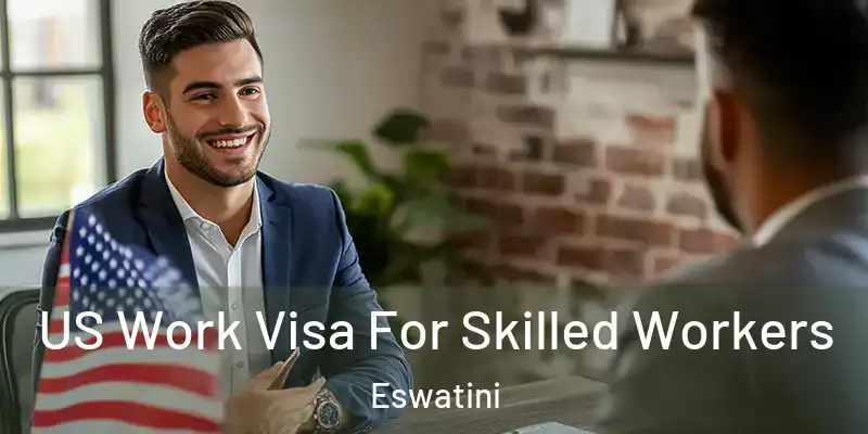 US Work Visa For Skilled Workers Eswatini